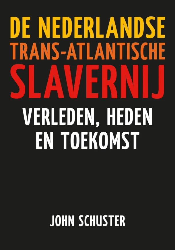 De Nederlandse Trans-Atlantische slavernij – John Schuster – boek cover
