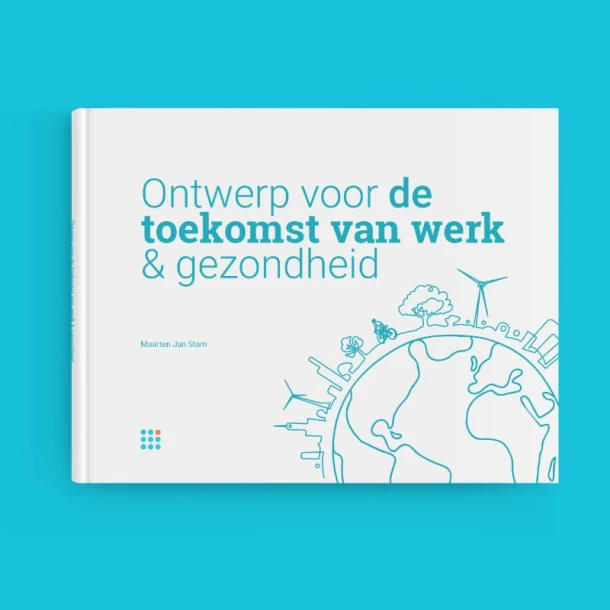 Ontwerp voor de toekomst van werk & gezondheid – Maarten Jan Stam – boek cover