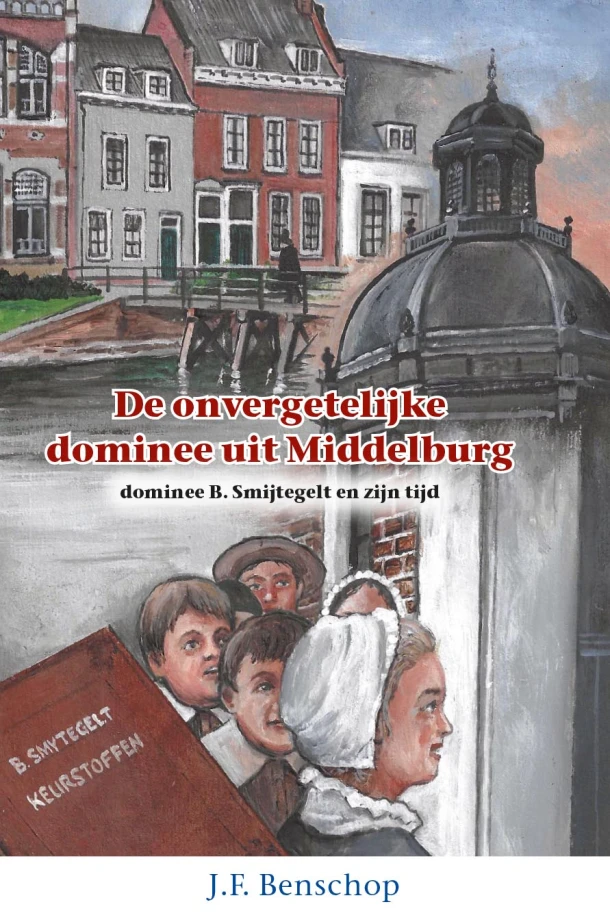 De onvergetelijke dominee uit Middelburg – J.F. Benschop – boek cover