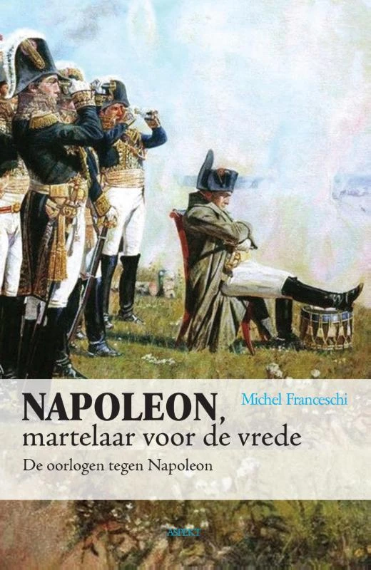Napoleon, martelaar voor de vrede – Michel Franceschi – boek cover
