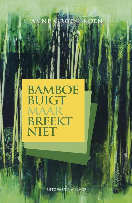 Bamboe buigt maar breekt niet – Anne Groen-Koen – boek cover
