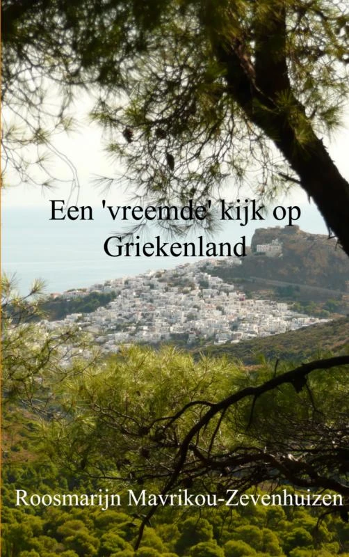 Een ‘vreemde‘ kijk op Griekenland – Roosmarijn Mavrikou-Zevenhuizen – boek cover