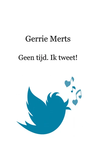 Geen tijd. Ik tweet! – Gerrie Merts – boek cover