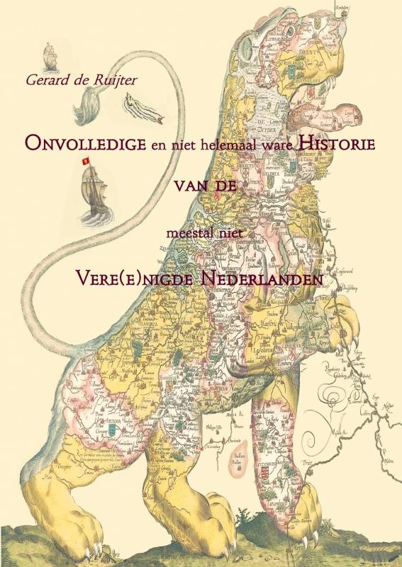 Onvolledige en niet helemaal ware Historie van de meestal niet Vere(e)nigde Nederlanden – Gerard de Ruijter – boek cover