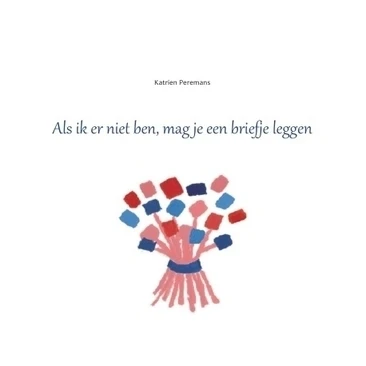 Als ik er niet ben, mag je een briefje leggen – Katrien Peremans – boek cover