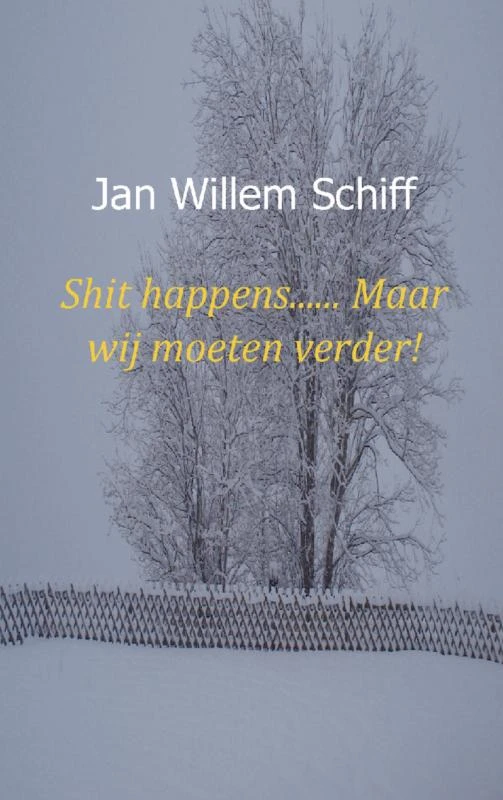 Shit happens...... Maar wij moeten verder! – Jan Willem Schiff – boek cover