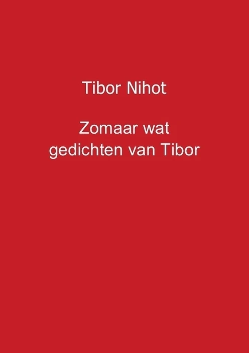 Zomaar wat gedichten van Tibor – Tibor Nihot – boek cover