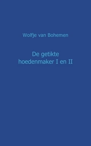 De getikte hoedenmaker I en II – Wolfje van Bohemen – boek cover