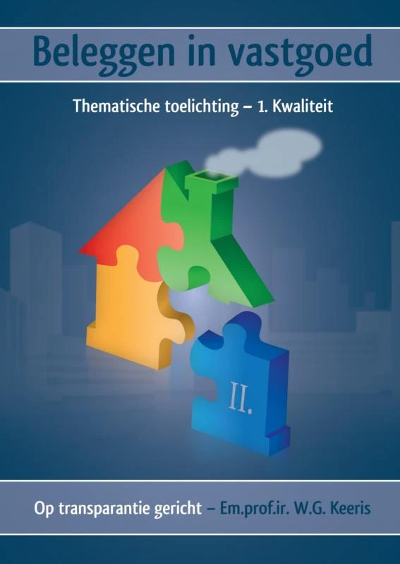Beleggen in vastgoed - Deel II. Thematische toelichting - 1. Kwaliteit – Em.prof.ir. W.G. Keeris – boek cover