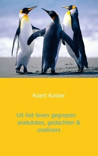 Uit het leven gegrepen anekdotes, gedachten & oneliners – Koert Koster – boek cover