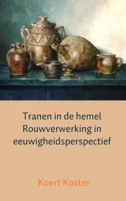 Tranen in de hemel Rouwverwerking in eeuwigheidsperspectief – Koert Koster – boek cover