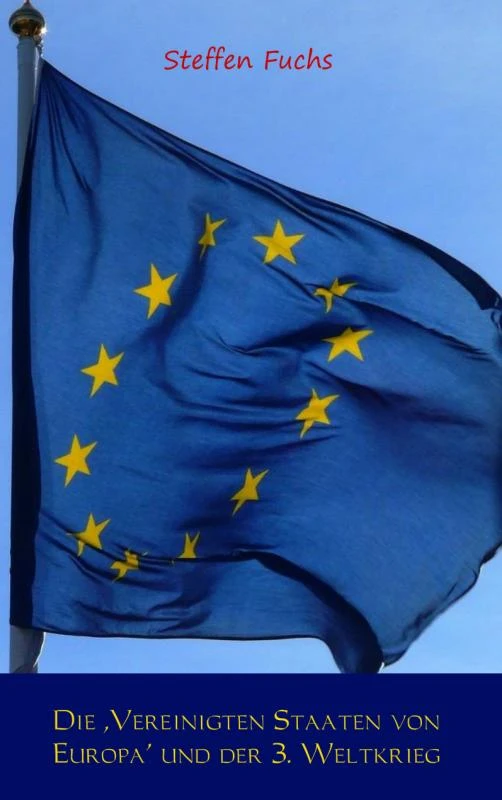 Die ,Vereinigten Staaten von Europa' und der 3. Weltkrieg – Steffen Fuchs – boek cover