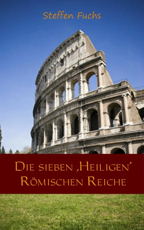 Die sieben ,Heiligen Römischen Reiche – Steffen Fuchs – boek cover