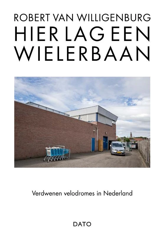 Hier lag een wielerbaan – Robert van Willigenburg – boek cover