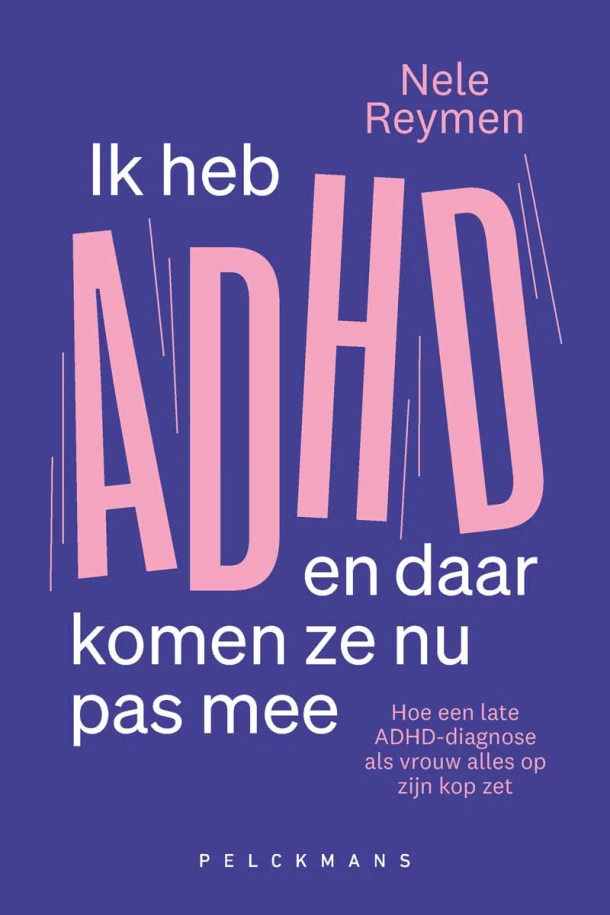 Ik heb ADHD en daar komen ze nu pas mee – Nele Reymen – boek cover