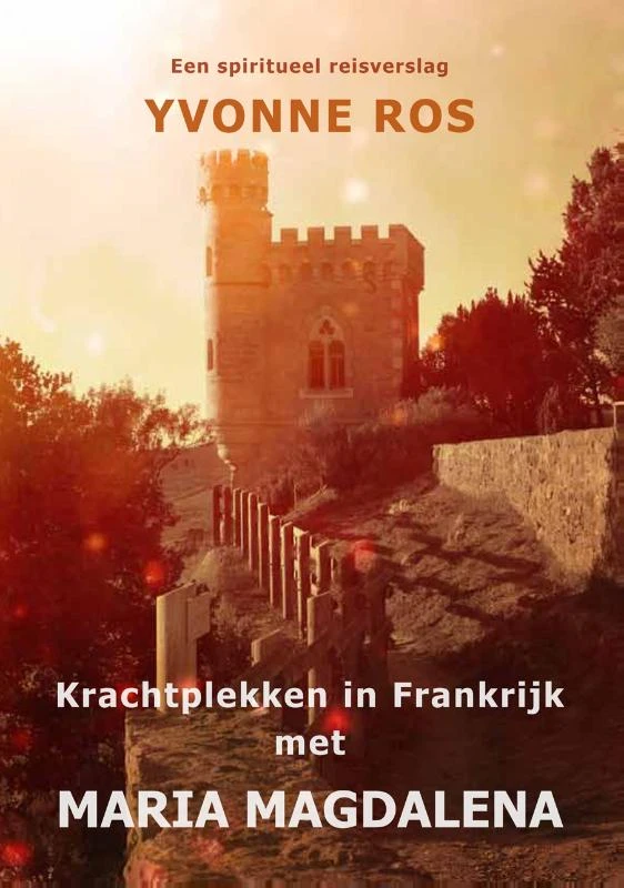 Krachtplekken in Frankrijk met Maria Magdalena – Yvonne Ros – boek cover