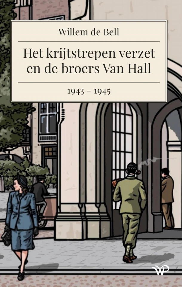 Het krijtstrepen verzet en de broers Van Hall, 1943-1945 – Willem de Bell – boek cover