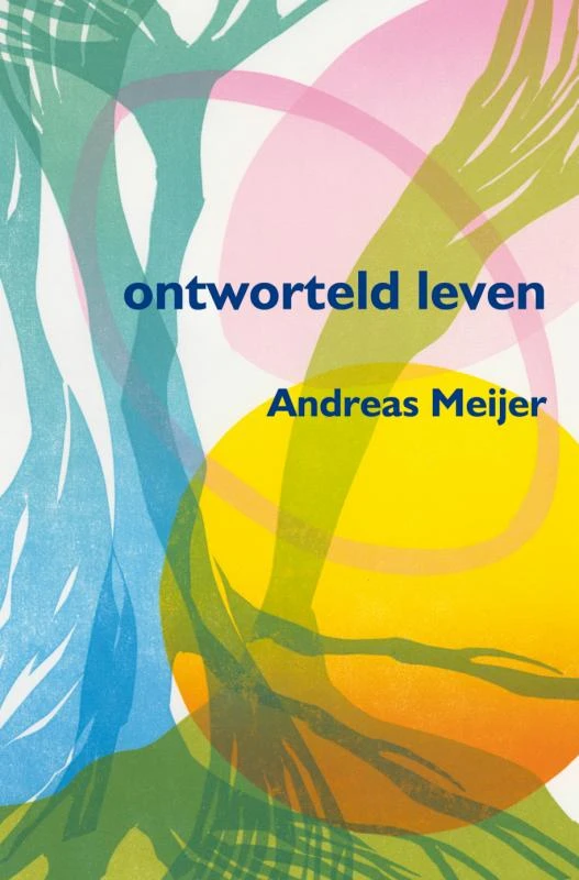 Ontworteld leven – Andreas Meijer – boek cover