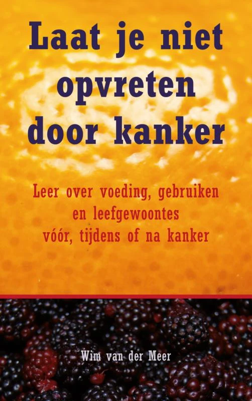 Laat je niet opvreten door kanker – Wim van der Meer – boek cover