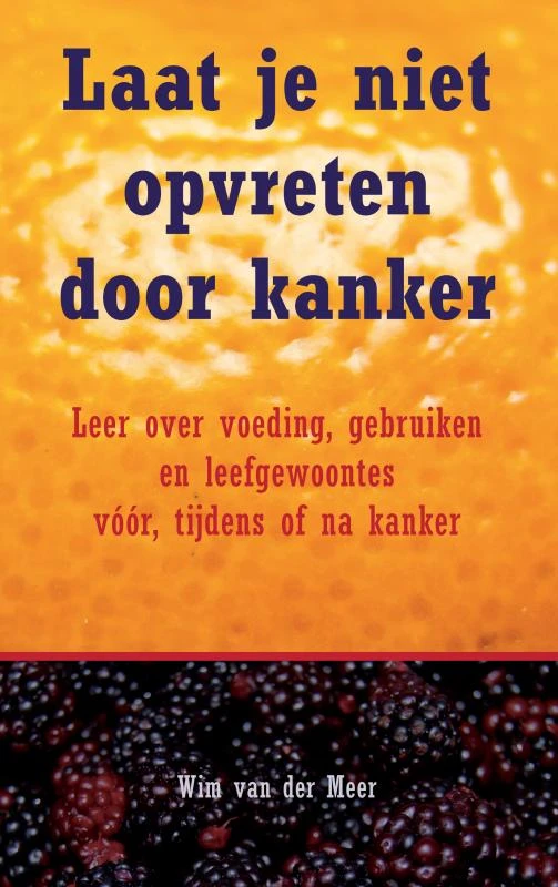 Laat je niet opvreten door kanker – Wim van der Meer – boek cover