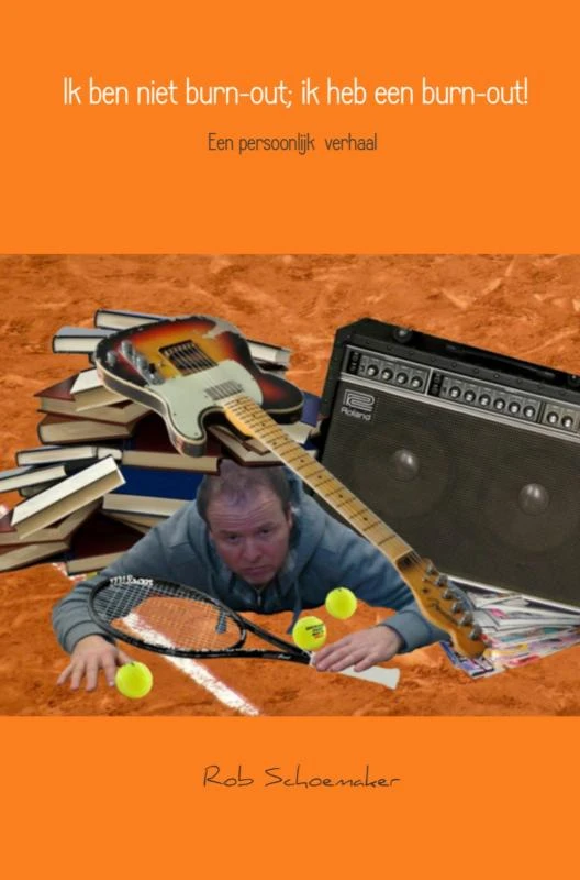 Ik ben niet burn-out; ik heb een burn-out! – Rob Schoemaker – boek cover