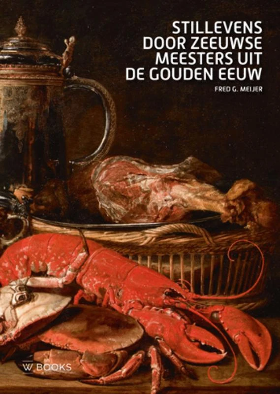 Stillevens door Zeeuwse meesters uit de Gouden Eeuw – Fred Meijer – boek cover