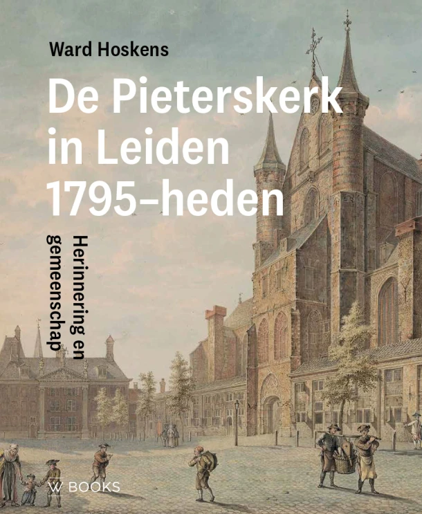 Pieterskerk Leiden 1795-heden – Ward Hoskens – boek cover