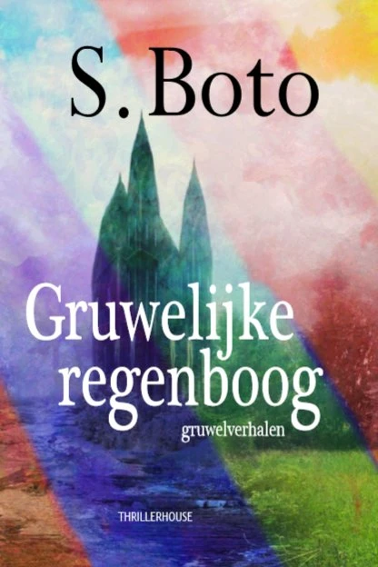 Gruwelijke regenboog – S. Boto – boek cover