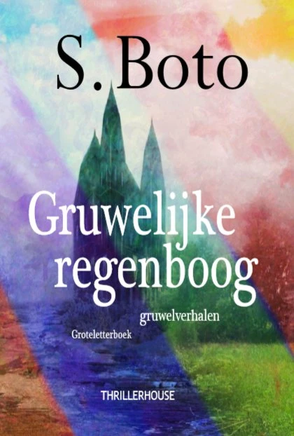 Gruwelijke regenboog – S. Boto – boek cover