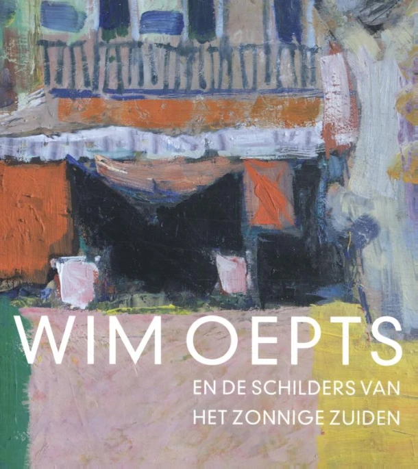 Wim Oepts en de schilders van het zonnige Zuiden – Feico Hoekstra – boek cover