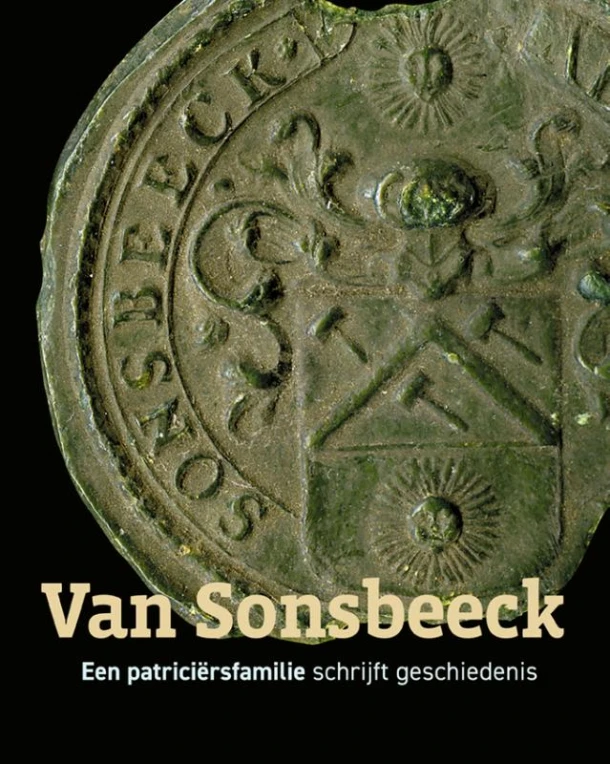 Van Sonsbeeck - Een patriciërsfamilie schrijft geschiedenis – Joost van Sonsbeeck – boek cover