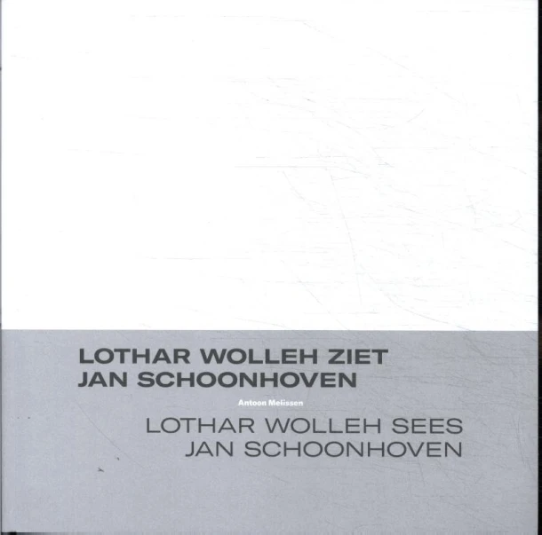 Lothar Wolleh ziet Jan Schoonhoven / Lothar Wolleh sees Jan Schoonhoven – Antoon Melissen – boek cover