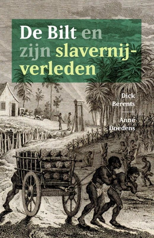 De Bilt en zijn slavernijverleden – Dick Berents – boek cover
