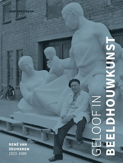 Geloof in beeldhouwkunst - René van Seumeren (1923-1989) – Jaap Versteegh – boek cover