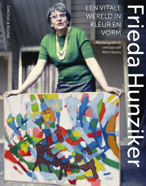 Frieda Hunziker (1908-1966) ¿ een vitale wereld in kleur en vorm – Wim Hazeu – boek cover