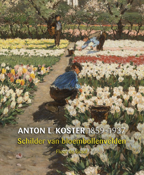 A.L. Koster (1859-1937) - Schilder van bloembollenvelden – Floor de Graaf – boek cover