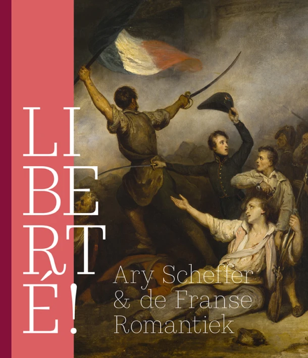 LIBERTÉ! Ary Scheffer & de Franse Romantiek – Quirine van de Mehr Moor – boek cover