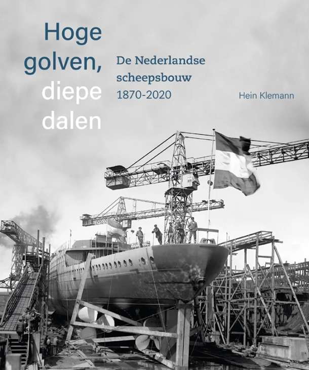 Hoge golven, diepe dalen De Nederlandse scheepsbouw 1870-2020 – Hein Klemann – boek cover