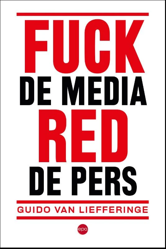 Fuck de media, red de pers – Guido Van Liefferinge – boek cover