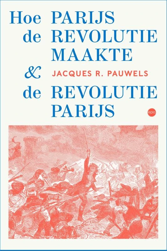 Hoe Parijs de revolutie maakte en de revolutie Parijs – Jacques R. Pauwels – boek cover