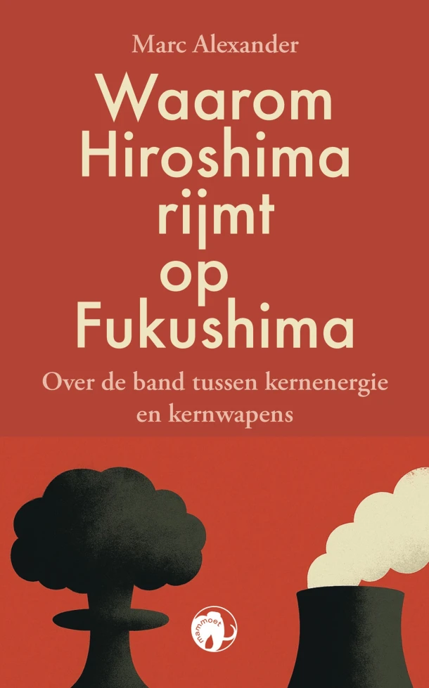 Waarom Hiroshima rijmt op Fukushima – Marc Alexander – boek cover