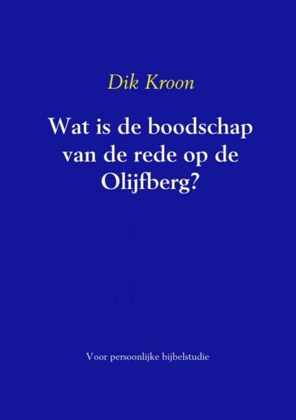 Wat is de boodschap van de rede op de Olijfberg – Dik Kroon – boek cover