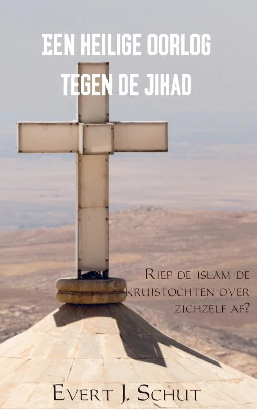 Een heilige oorlog tegen de jihad – Evert J. Schut – boek cover
