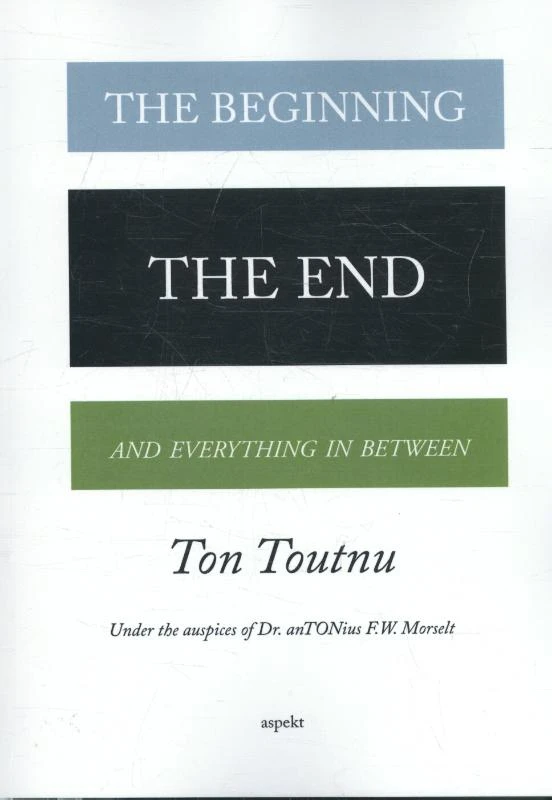 The Beginning, the End and Everything in between – Ton Toutnu – boek cover