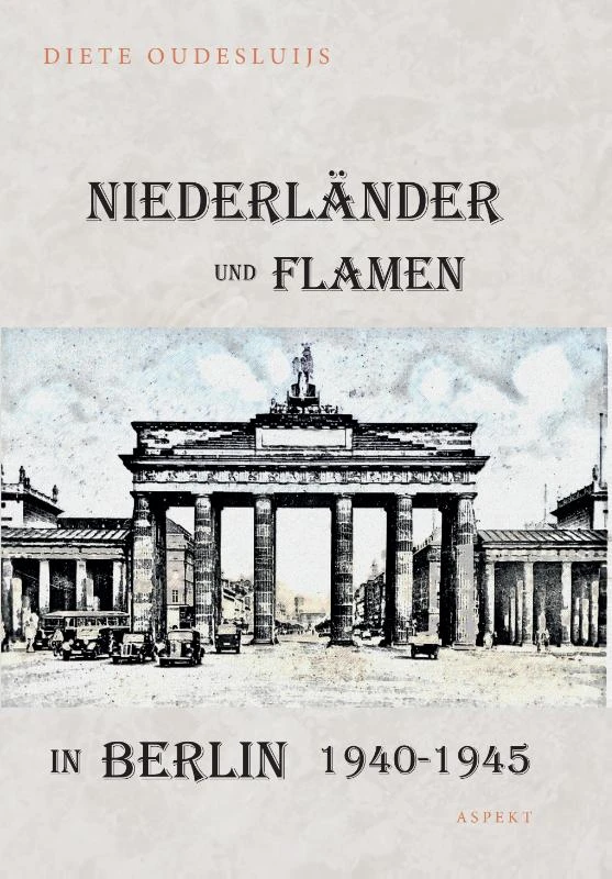 Niederländer und Flamen in Berlin 1940 - 1945 – Diete Oudesluijs – boek cover