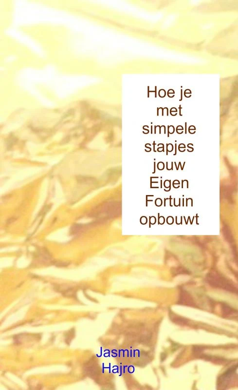 Hoe je met simpele stapjes jouw Eigen Fortuin opbouwt – Jasmin Hajro – boek cover