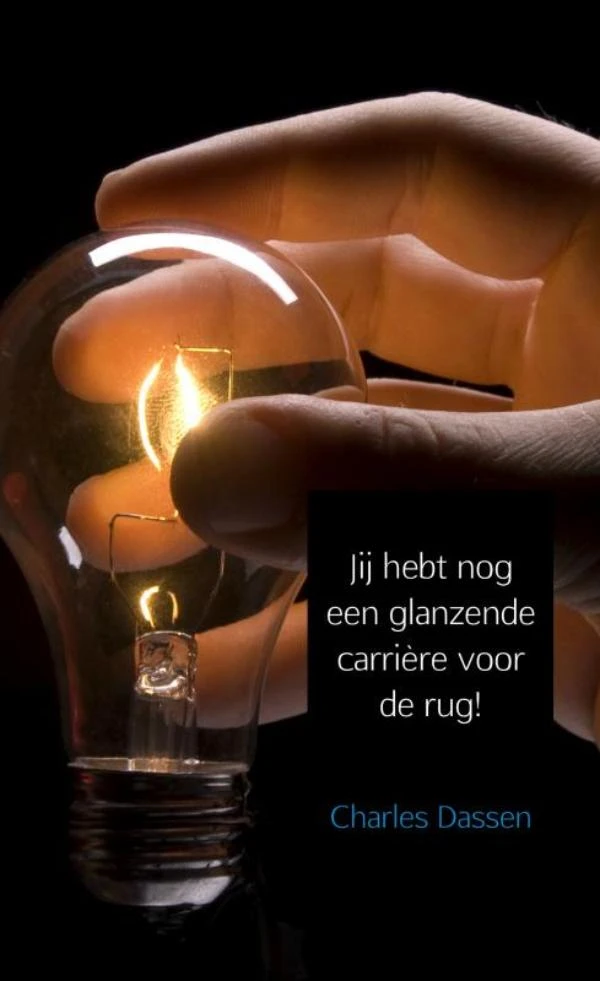 Jij hebt nog een glanzende carrière voor de rug! – Charles Dassen – boek cover