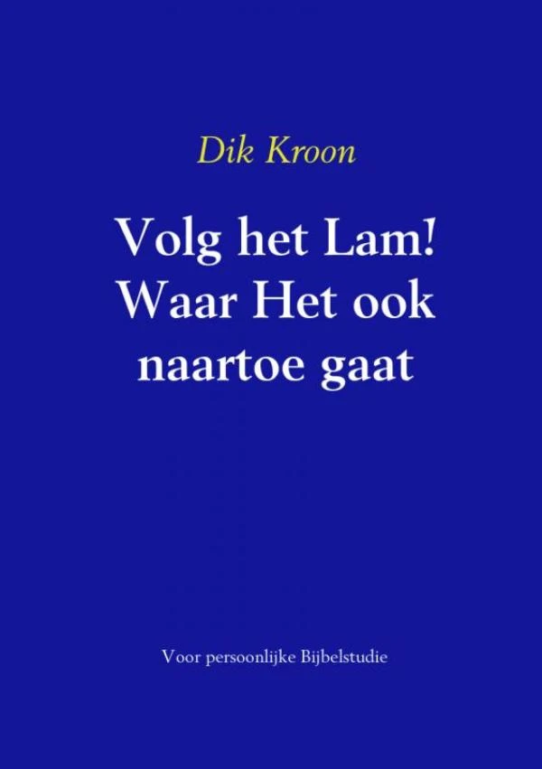 Volg het Lam! Waar Het ook naartoe gaat – Dik Kroon – boek cover