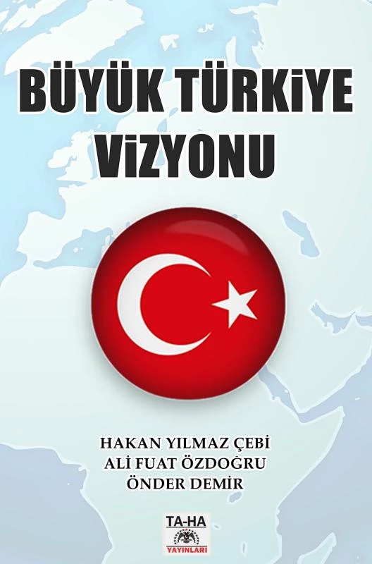Büyük Türkiye Vizyonu – HAKAN YILMAZ ÇEB¿ - ÖNDER DEM¿R - AL¿ FUAT ÖZDO¿RU – boek cover