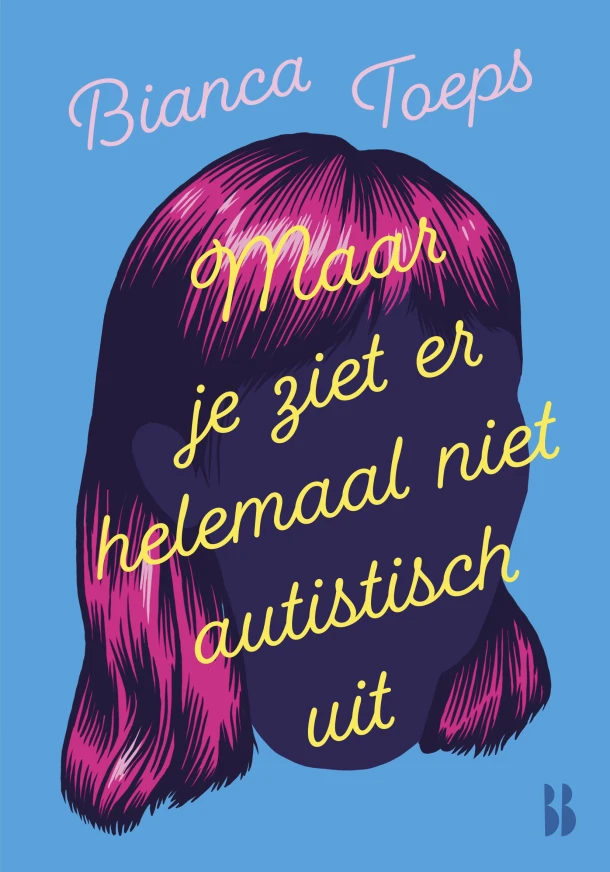 Maar je ziet er helemaal niet autistisch uit – Bianca Toeps – boek cover